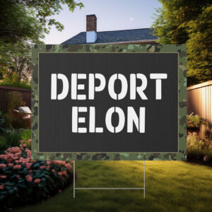 Deport Elon Yard Sign, Anti Trump Yard Sign