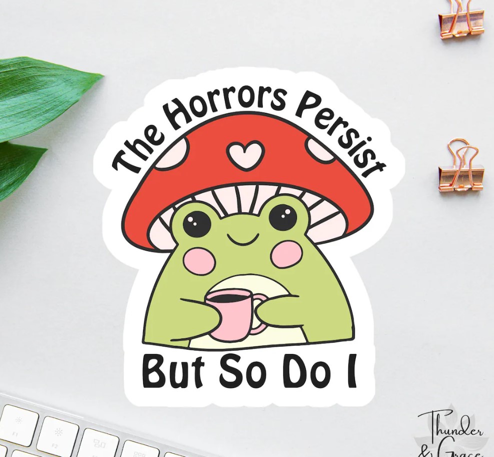 The Horrors Persist But So Do I – Vinyl Sticker