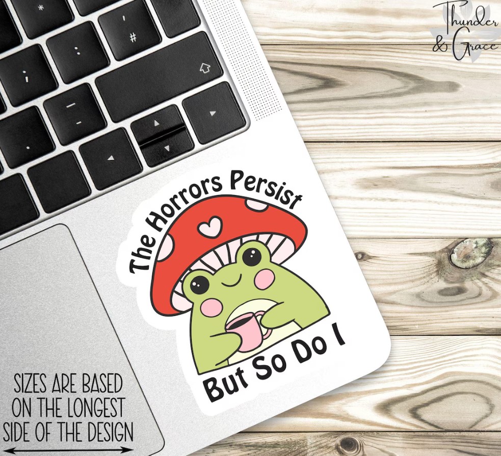 The Horrors Persist But So Do I – Vinyl Sticker