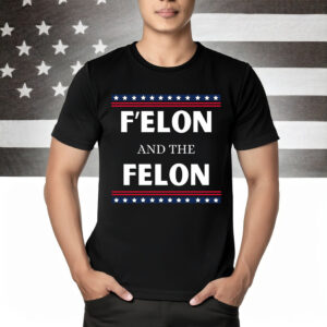 Anti Trump T-shirt, F' Elon And The Felon Shirt