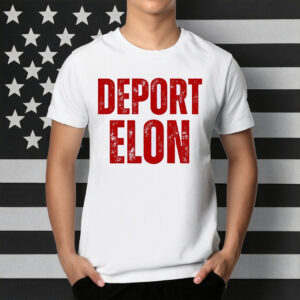 Deport Elon Shirt, Anti Elon T-Shirt