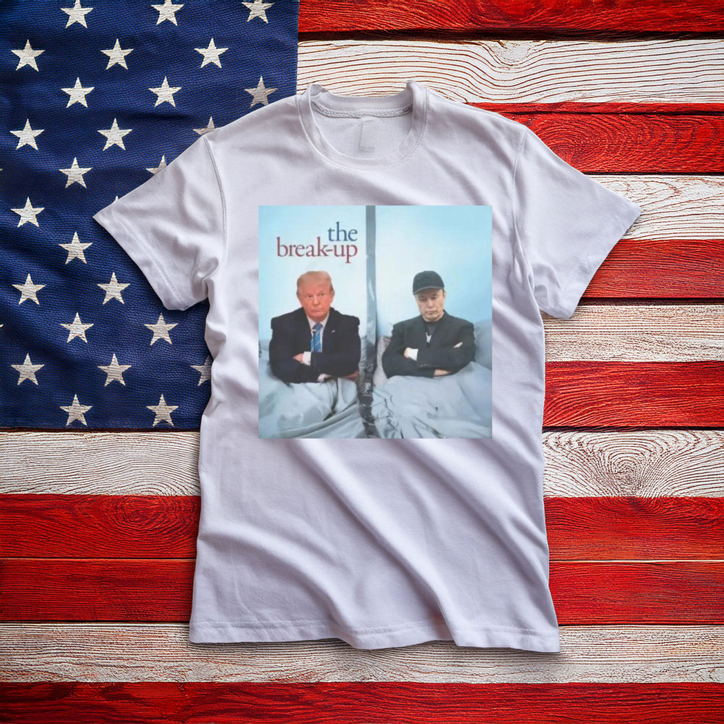 Elon Vs Trump The Break-up T Shirt, Funny Trump Shirt