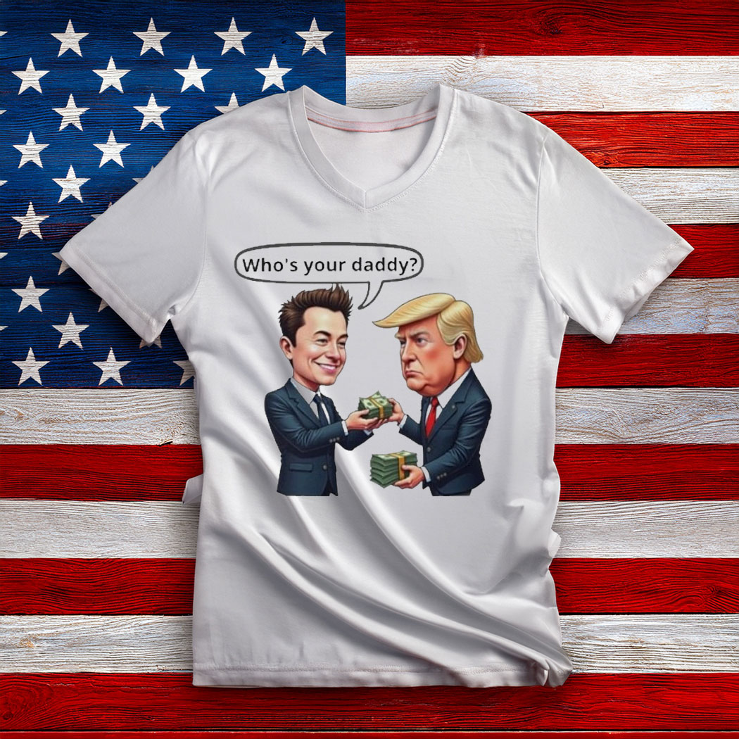 Official Who’s Your Daddy Funny Elon Musk Donald Trump T-Shirt