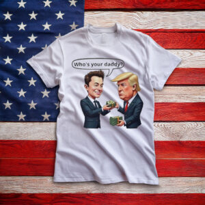Official Who’s Your Daddy Funny Elon Musk Donald Trump T-Shirt