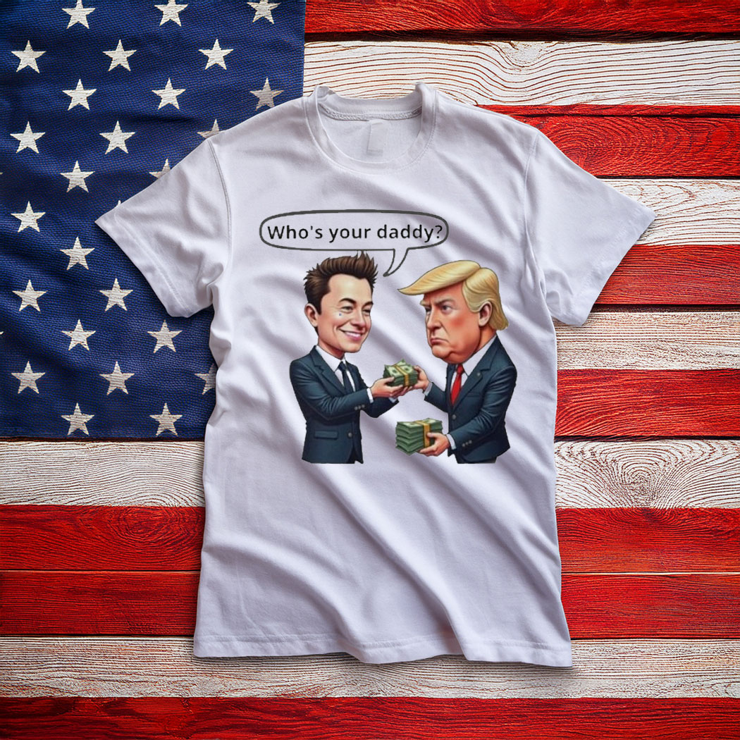 Official Who’s Your Daddy Funny Elon Musk Donald Trump T-Shirt