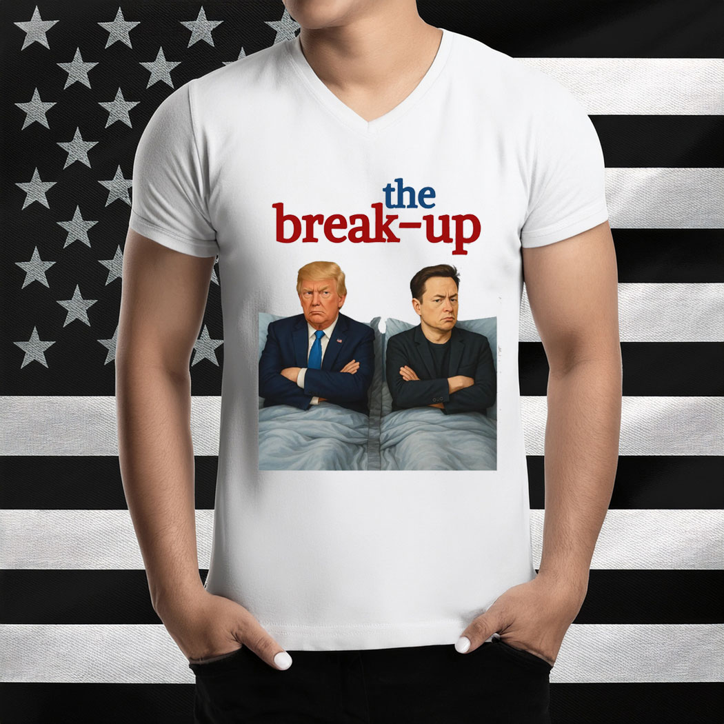 The Break-Up Movie Parody Trump vs Elon 2025 Meme Shirt
