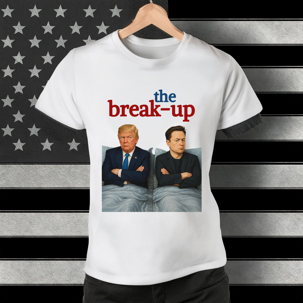 The Break-Up Movie Parody Trump vs Elon 2025 Meme Shirt