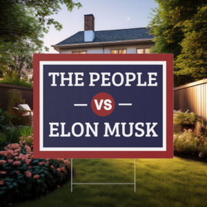 The People vs. Elon Musk Yard Sign, Anti Elon Yard Sign